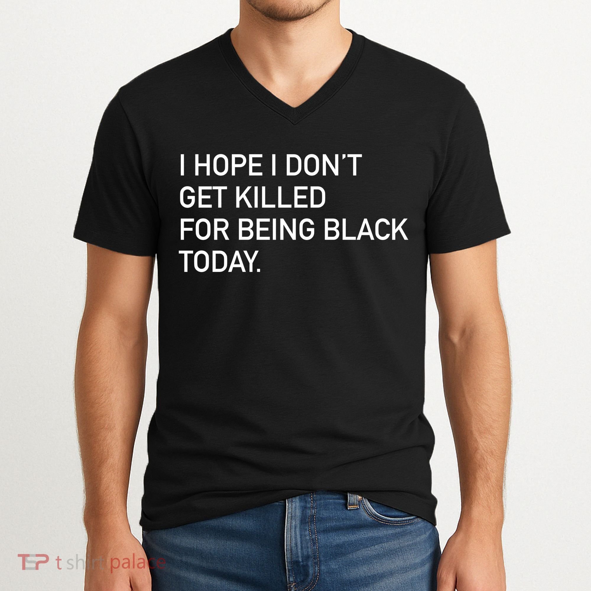 I Hope I don't Get Killed For Being Black Today V-Neck T-Shirt