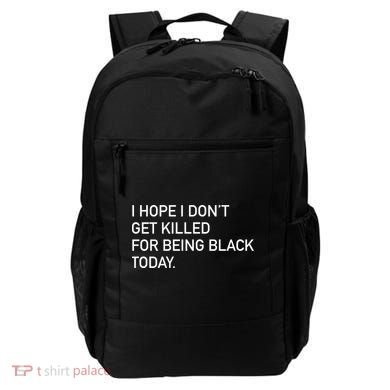 I Hope I don't Get Killed For Being Black Today Backpack