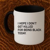 I Hope I don't Get Killed For Being Black Today Coffee Mug thumb 2