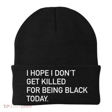 I Hope I don't Get Killed For Being Black Today Beanie