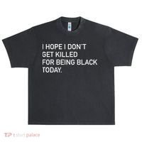 I Hope I don't Get Killed For Being Black Today Urban Oversized Heavyweight T-Shirt thumb 0