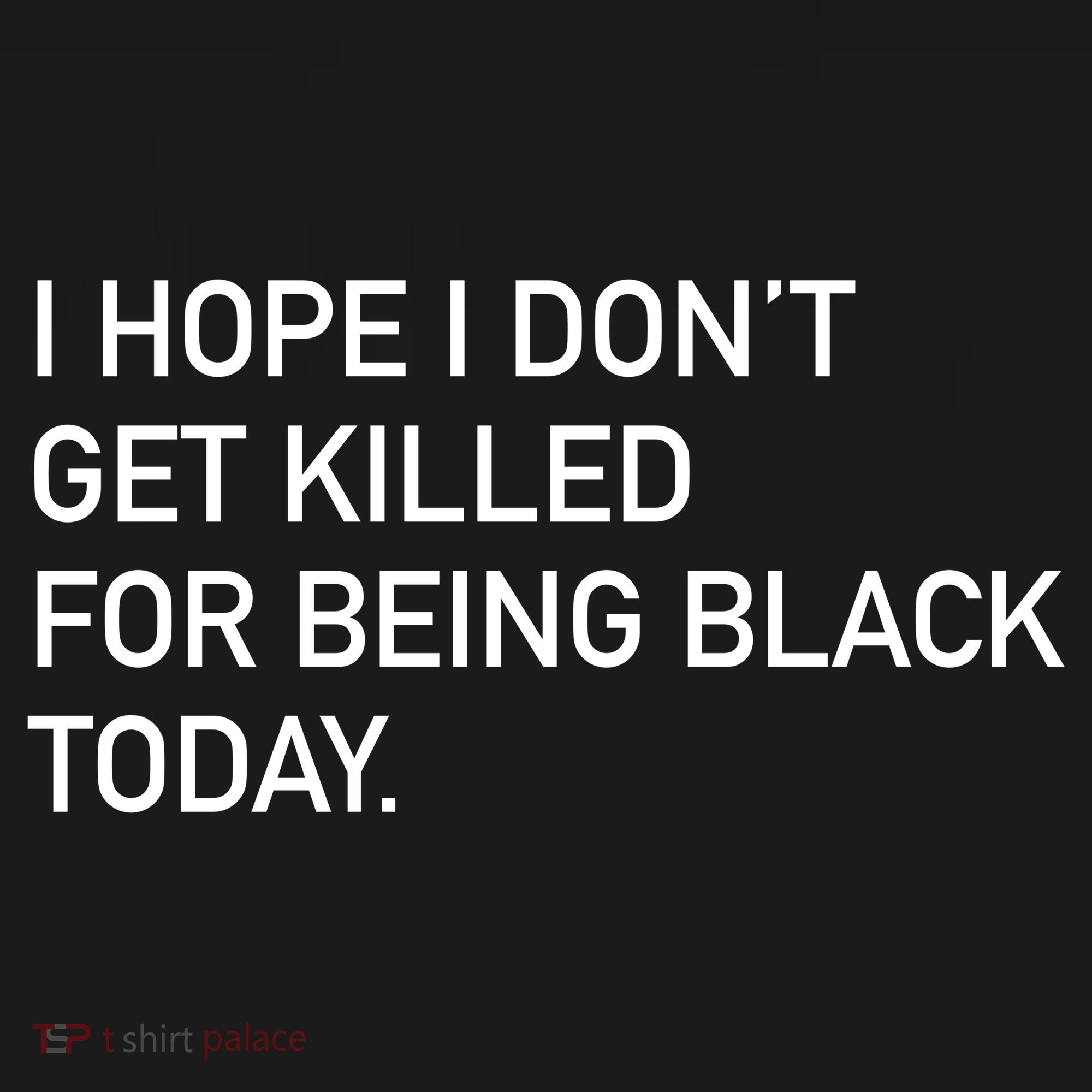 I Hope I don't Get Killed For Being Black Today Tall Sweatshirt
