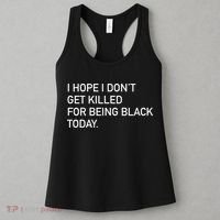 I Hope I don't Get Killed For Being Black Today Women's Tank Top thumb 3