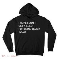 I Hope I don't Get Killed For Being Black Today Tall Hoodie thumb 0