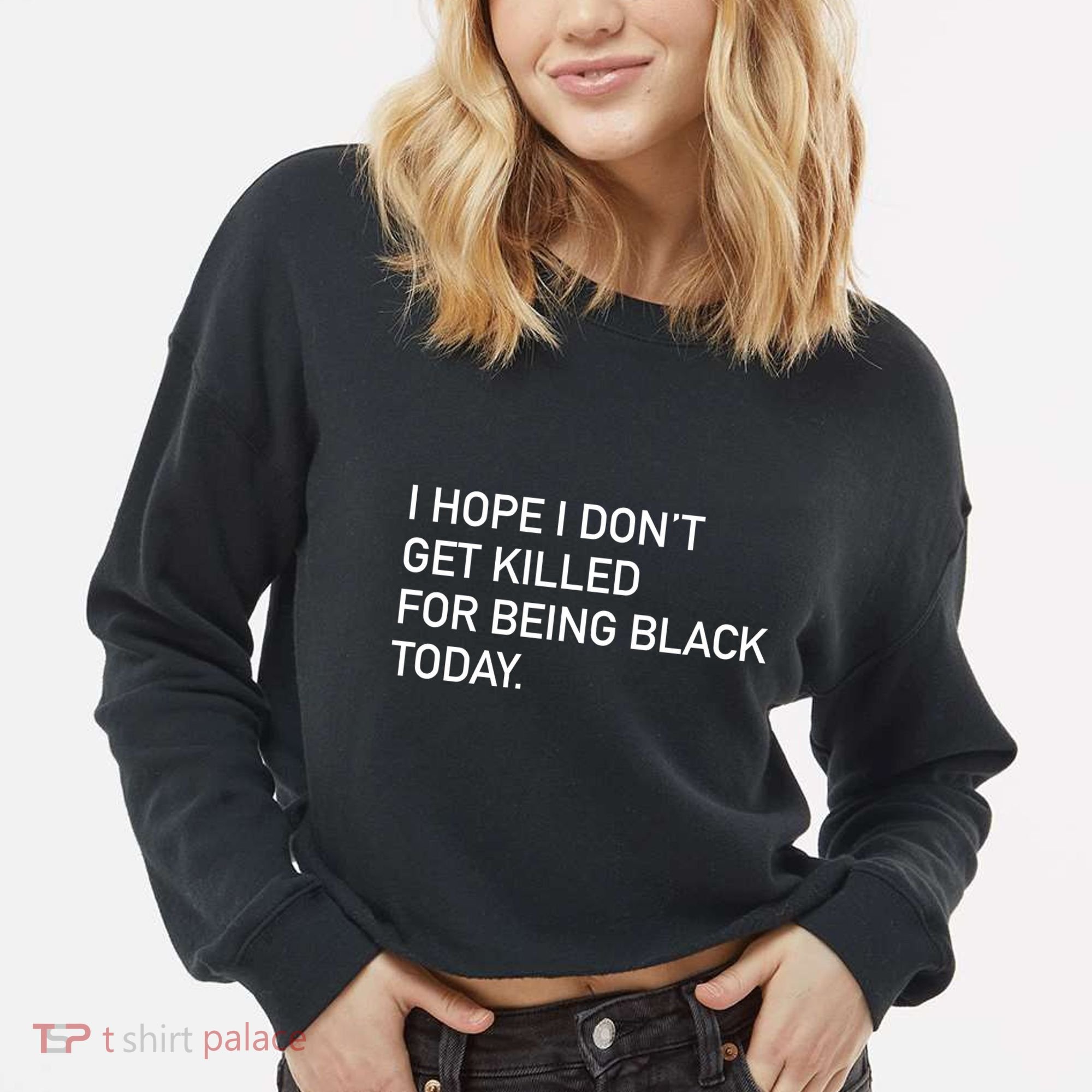I Hope I don't Get Killed For Being Black Today Cropped Pullover Crew