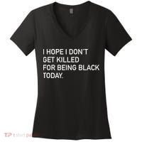 I Hope I don't Get Killed For Being Black Today Women's V-Neck T-Shirt thumb 0