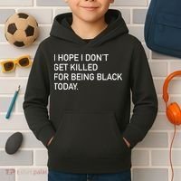 I Hope I don't Get Killed For Being Black Today Kids Hoodie thumb 2