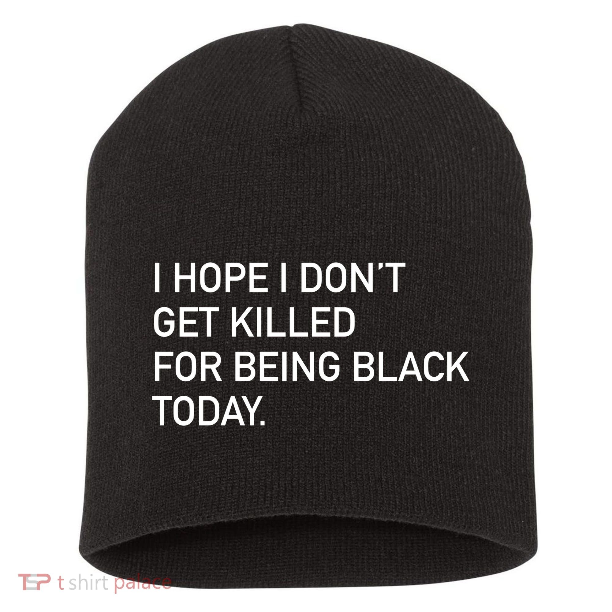 I Hope I don't Get Killed For Being Black Today Short Acrylic Beanie