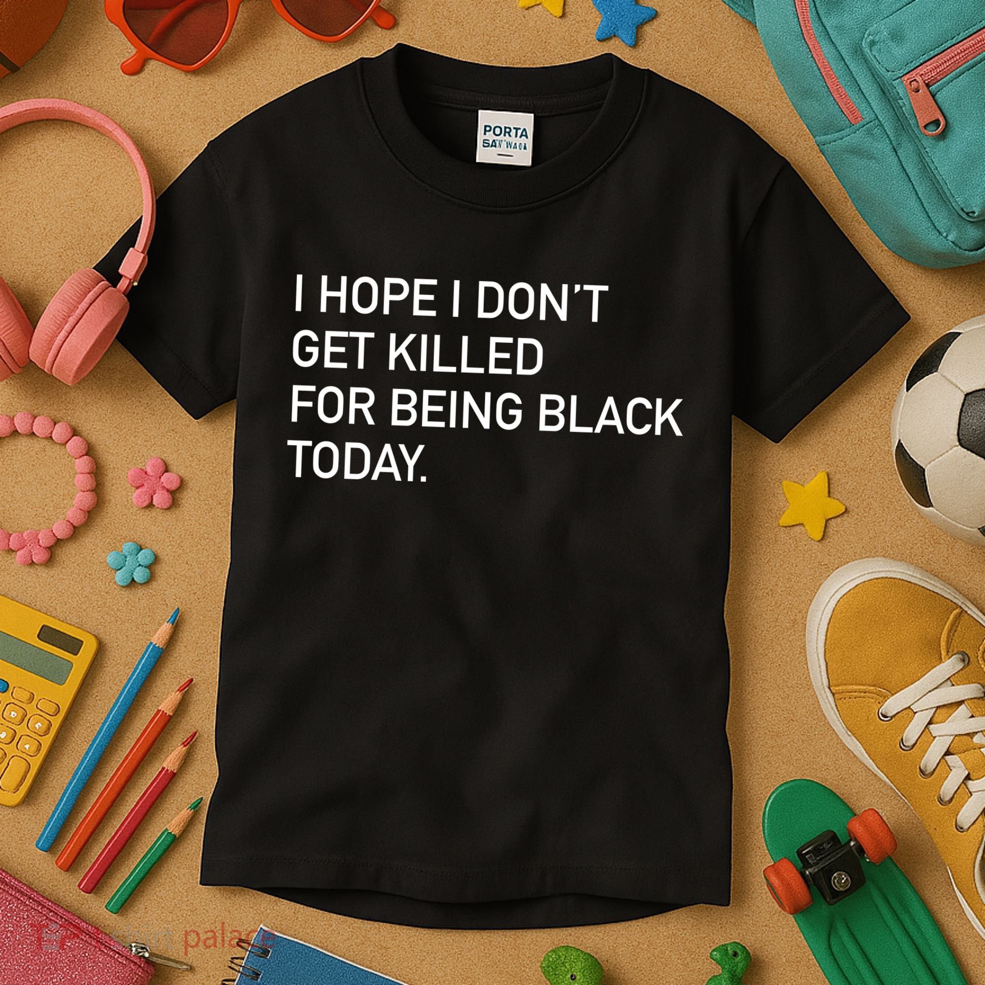 I Hope I don't Get Killed For Being Black Today Kids T-Shirt