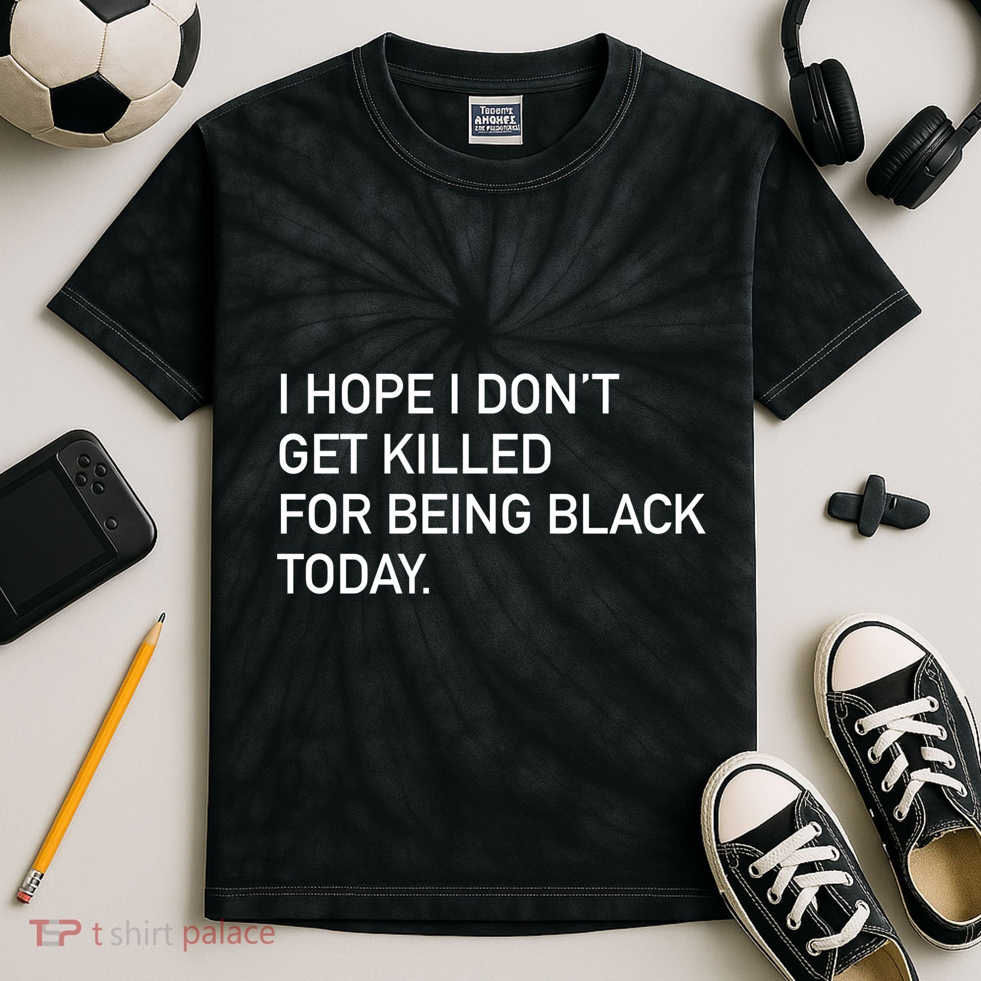 I Hope I don't Get Killed For Being Black Today Kids Tie-Dye T-Shirt