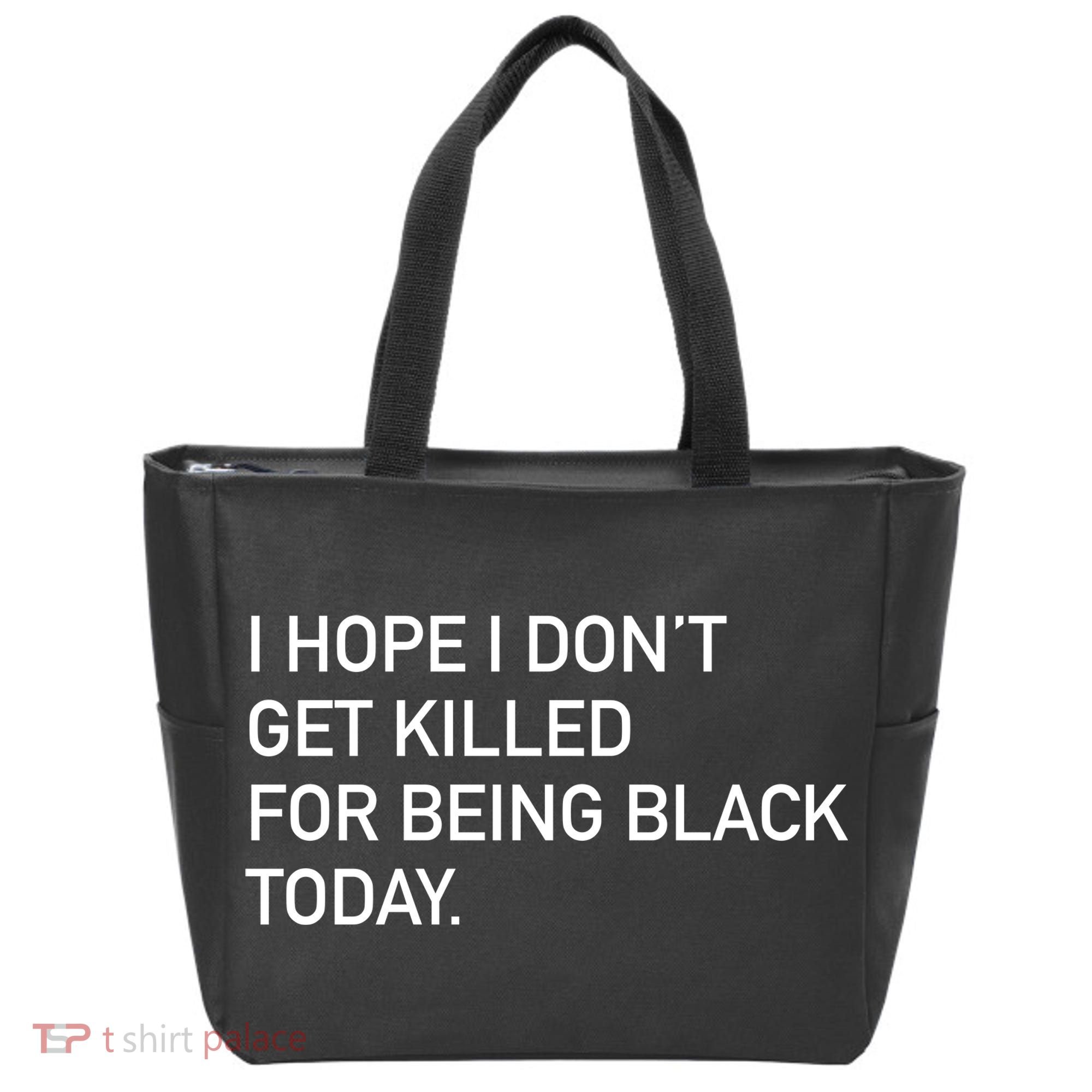 I Hope I don't Get Killed For Being Black Today Tote Bag