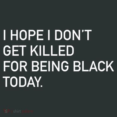 I Hope I don't Get Killed For Being Black Today Infant Baby Jersey Bodysuit