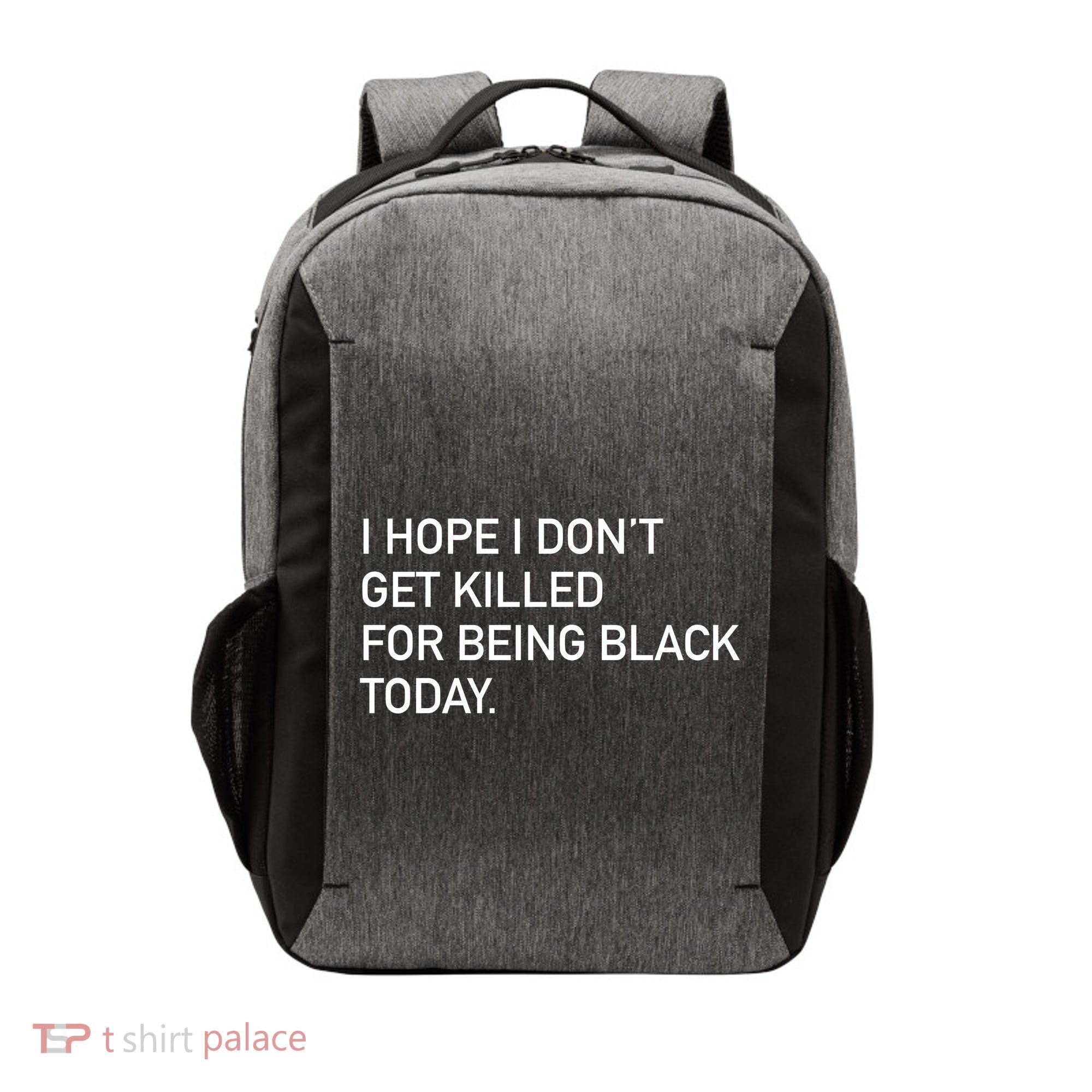 I Hope I don't Get Killed For Being Black Today Vector Backpack