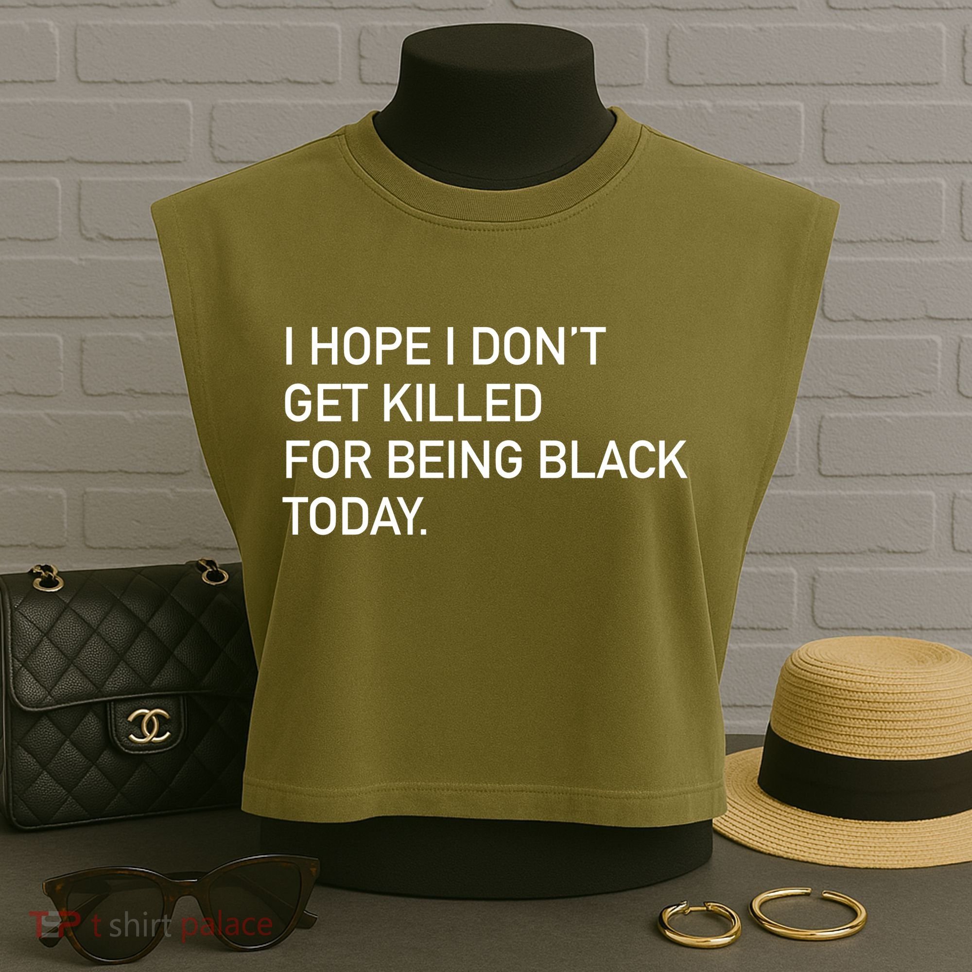 I Hope I don't Get Killed For Being Black Today Garment-Dyed Women's Muscle Tee