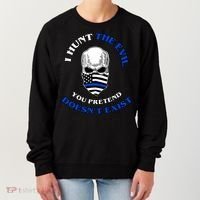 I Hunt The Evil You Pretend Doesn't Exist Women's Sweatshirt thumb 0