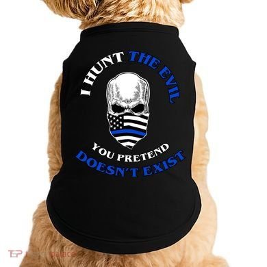 I Hunt The Evil You Pretend Doesn't Exist Doggie Tank