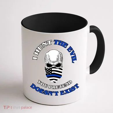 I Hunt The Evil You Pretend Doesn't Exist Coffee Mug back
