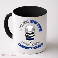 I Hunt The Evil You Pretend Doesn't Exist Coffee Mug thumb 0