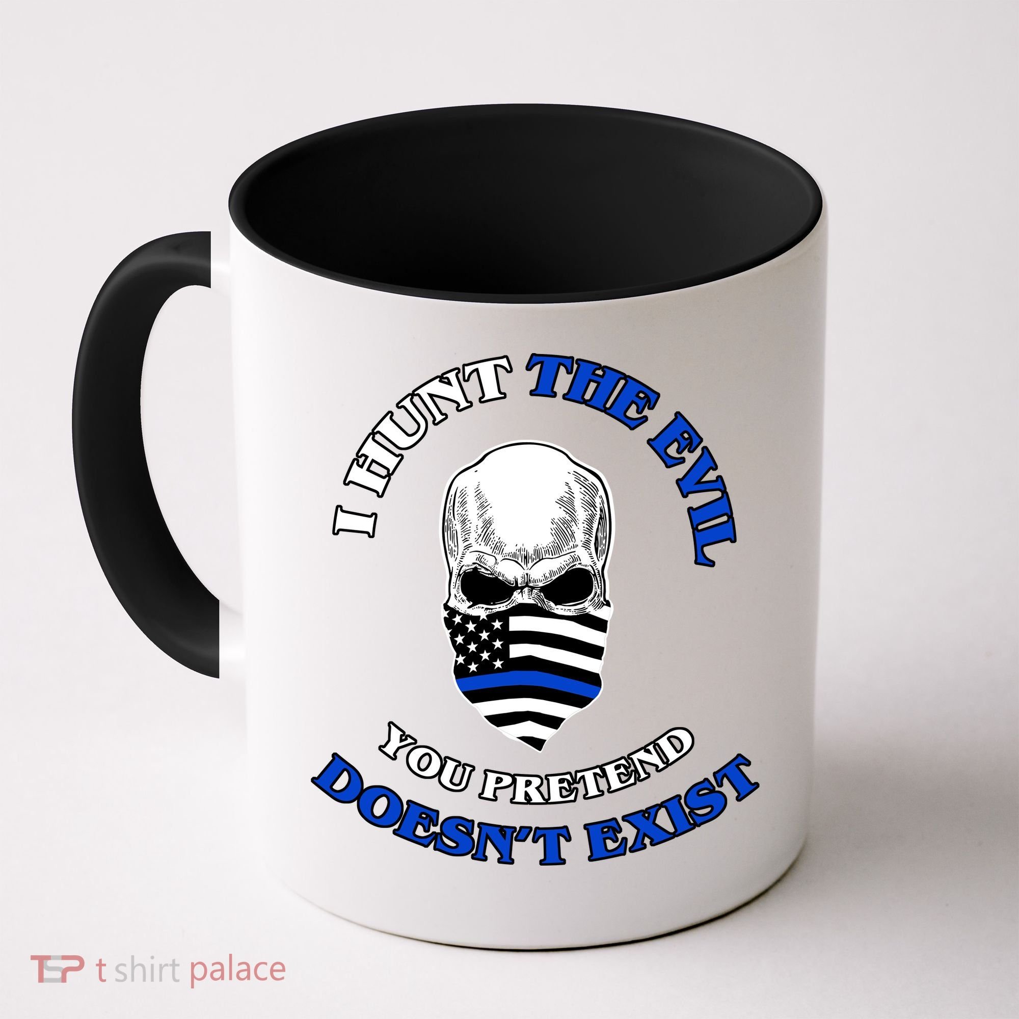 I Hunt The Evil You Pretend Doesn't Exist Coffee Mug