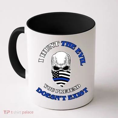 I Hunt The Evil You Pretend Doesn't Exist Coffee Mug