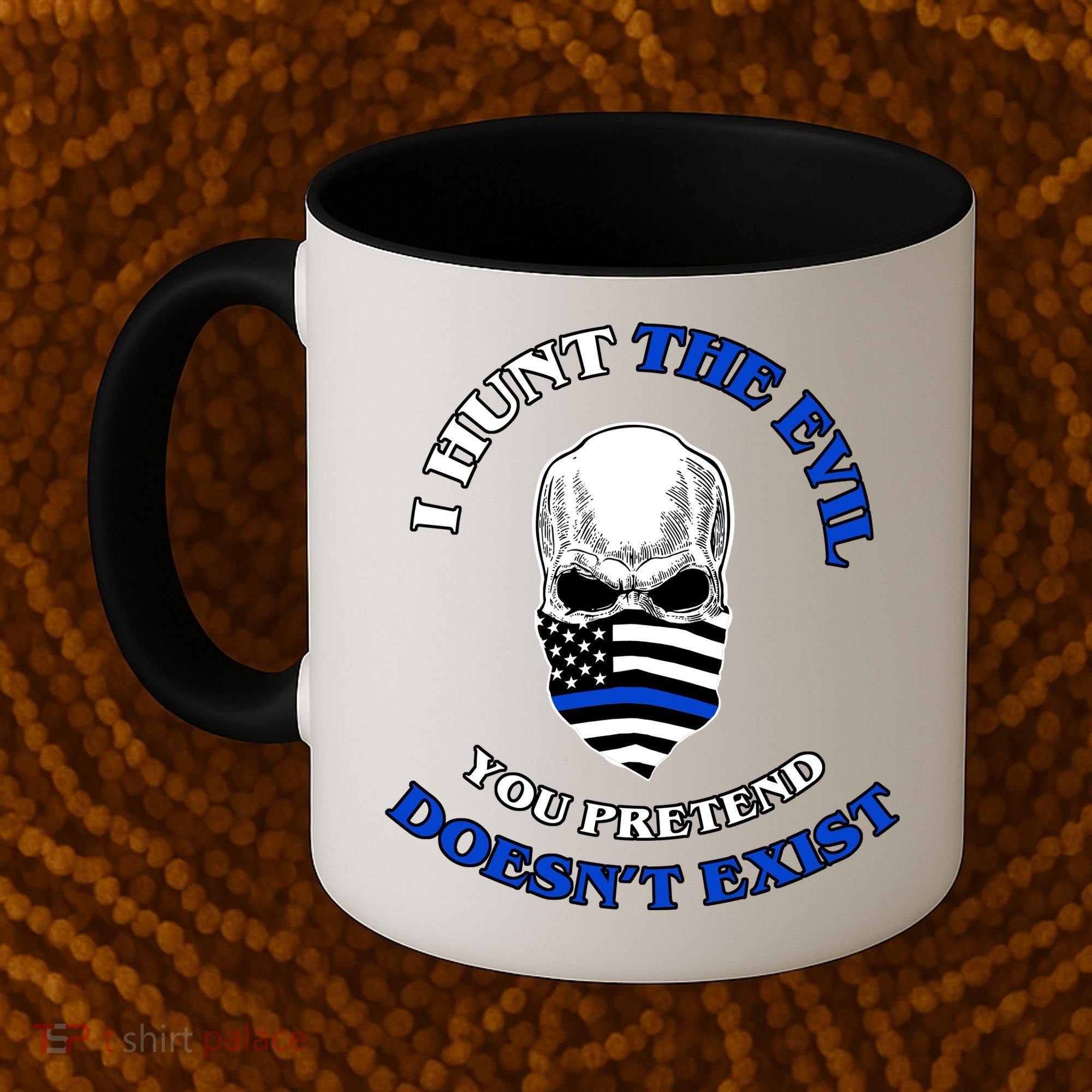 I Hunt The Evil You Pretend Doesn't Exist Coffee Mug