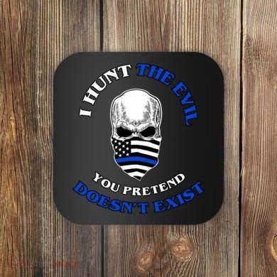 I Hunt The Evil You Pretend Doesn't Exist Coaster