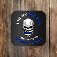 I Hunt The Evil You Pretend Doesn't Exist Coaster thumb 0