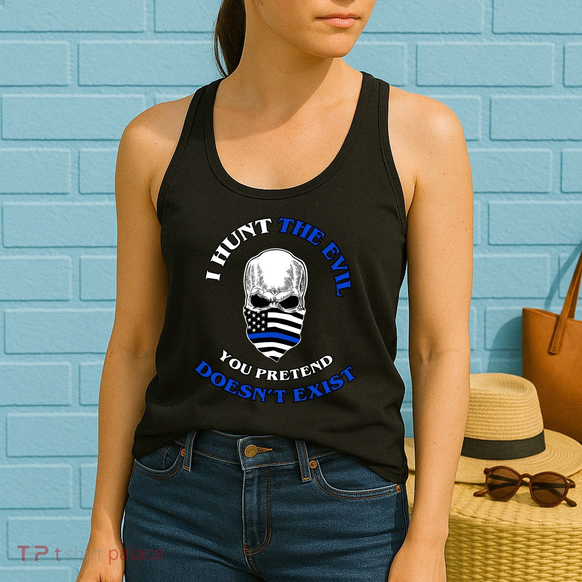 I Hunt The Evil You Pretend Doesn't Exist Women's Tank Top