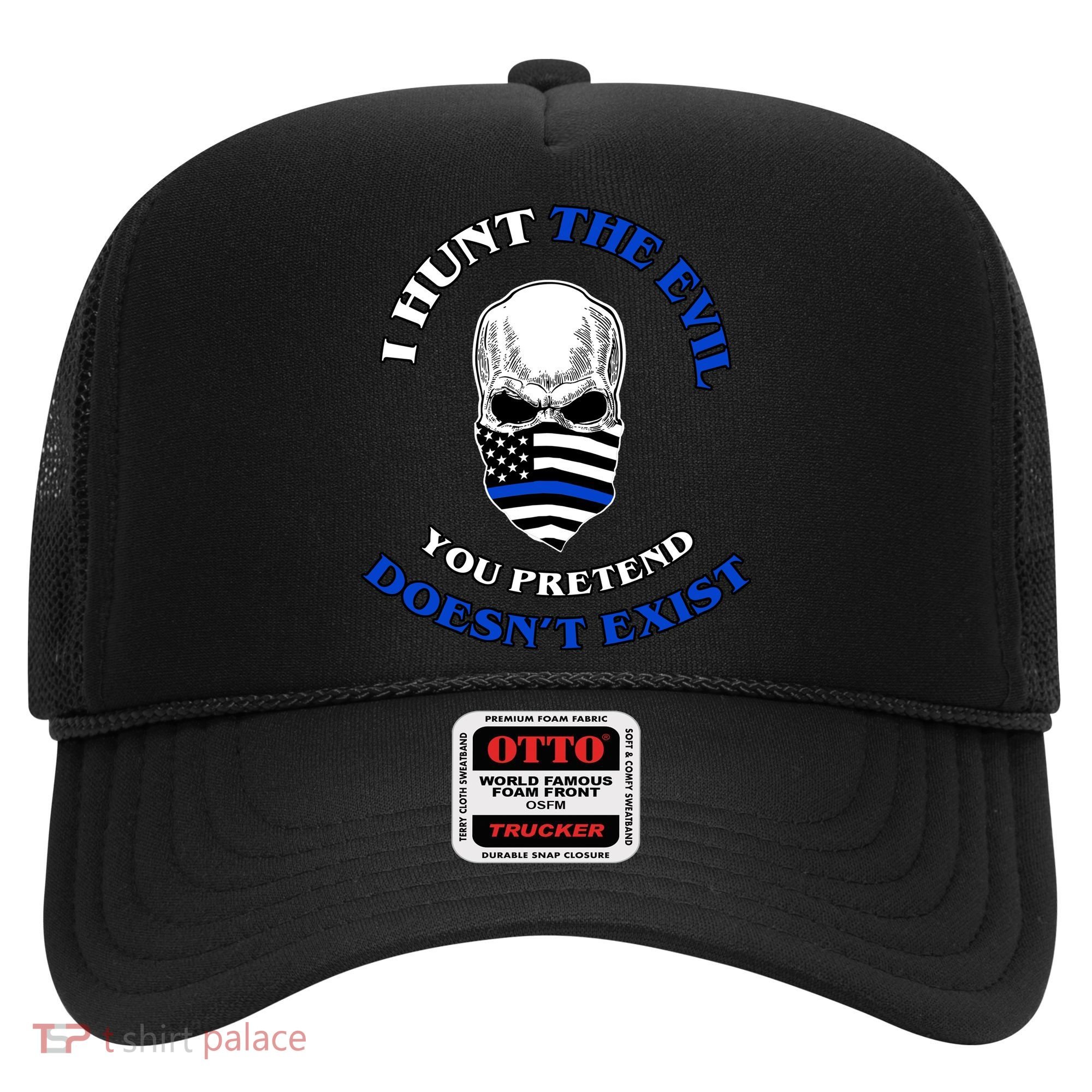 I Hunt The Evil You Pretend Doesn't Exist Hat