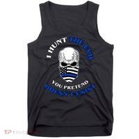 I Hunt The Evil You Pretend Doesn't Exist Tank Top thumb 0