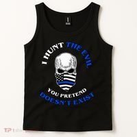 I Hunt The Evil You Pretend Doesn't Exist Tank Top thumb 2