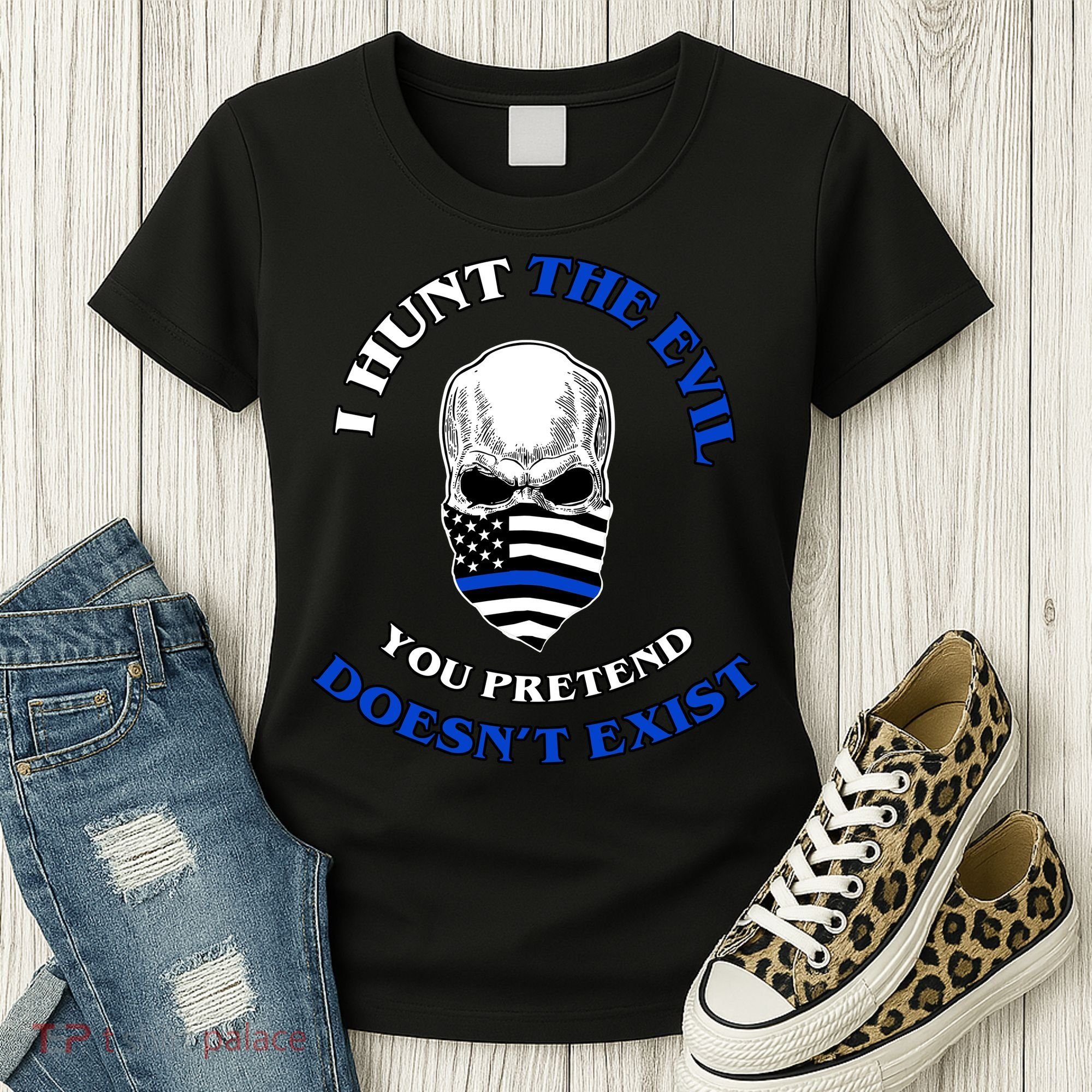 I Hunt The Evil You Pretend Doesn't Exist Women's T-Shirt