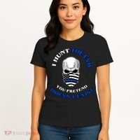 I Hunt The Evil You Pretend Doesn't Exist Women's T-Shirt thumb 4