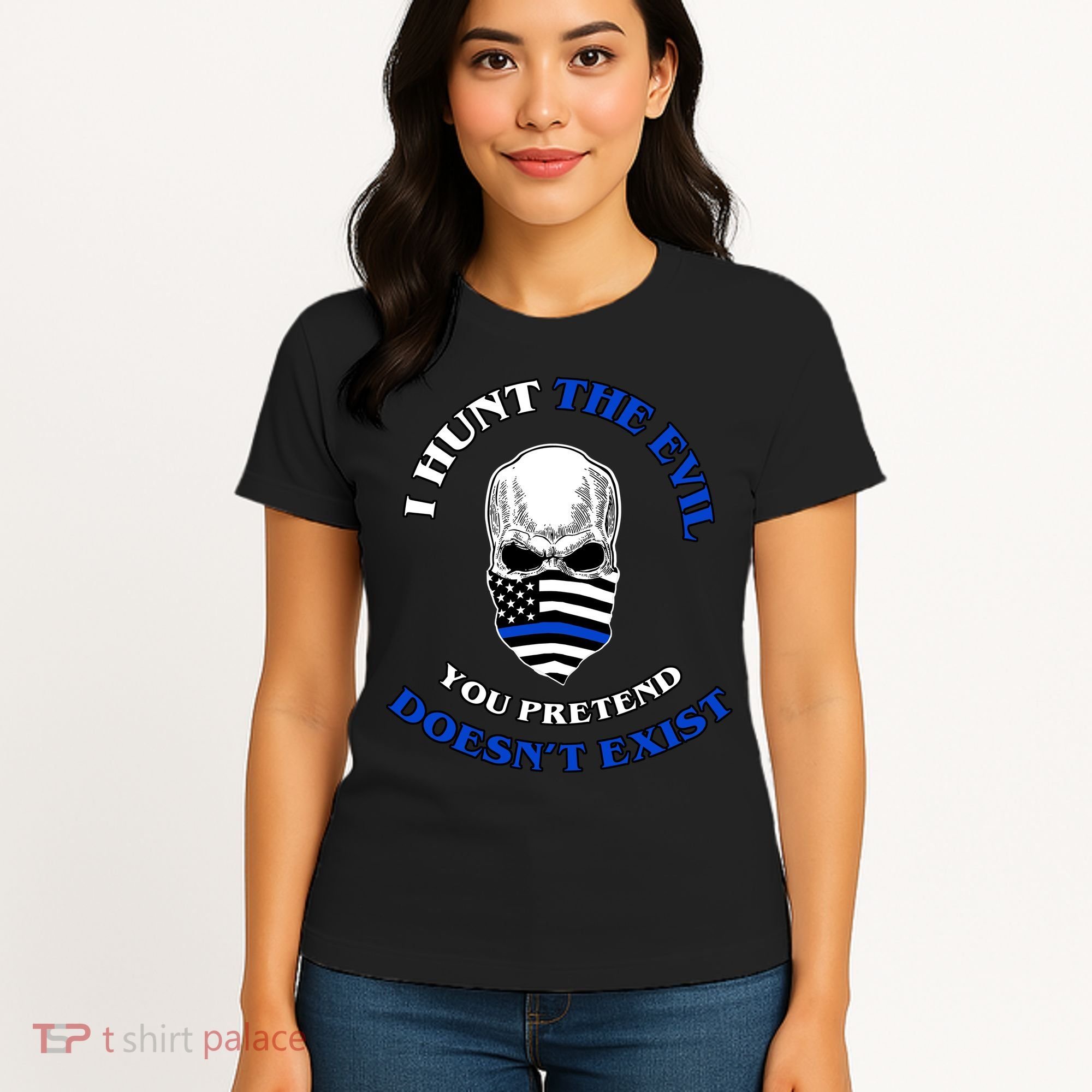 I Hunt The Evil You Pretend Doesn't Exist Women's T-Shirt