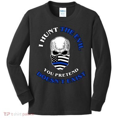 I Hunt The Evil You Pretend Doesn't Exist Kids Long Sleeve Shirt