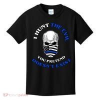 I Hunt The Evil You Pretend Doesn't Exist Kids T-Shirt thumb 0