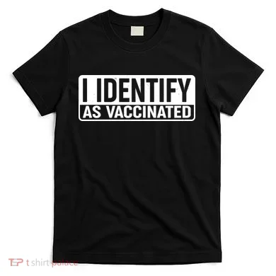I Identify As Vaccinated T-Shirt