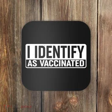 I Identify As Vaccinated Coaster