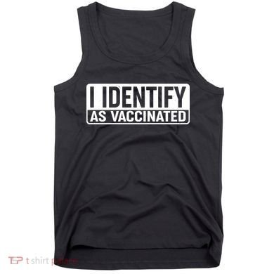 I Identify As Vaccinated Tank Top