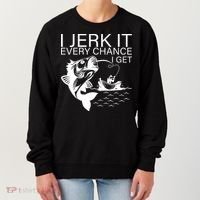 I Jerk It Every Chance I Get Funny Fishing Women's Sweatshirt thumb 0