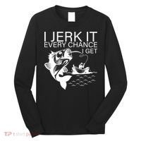 I Jerk It Every Chance I Get Funny Fishing Long Sleeve Shirt thumb 0