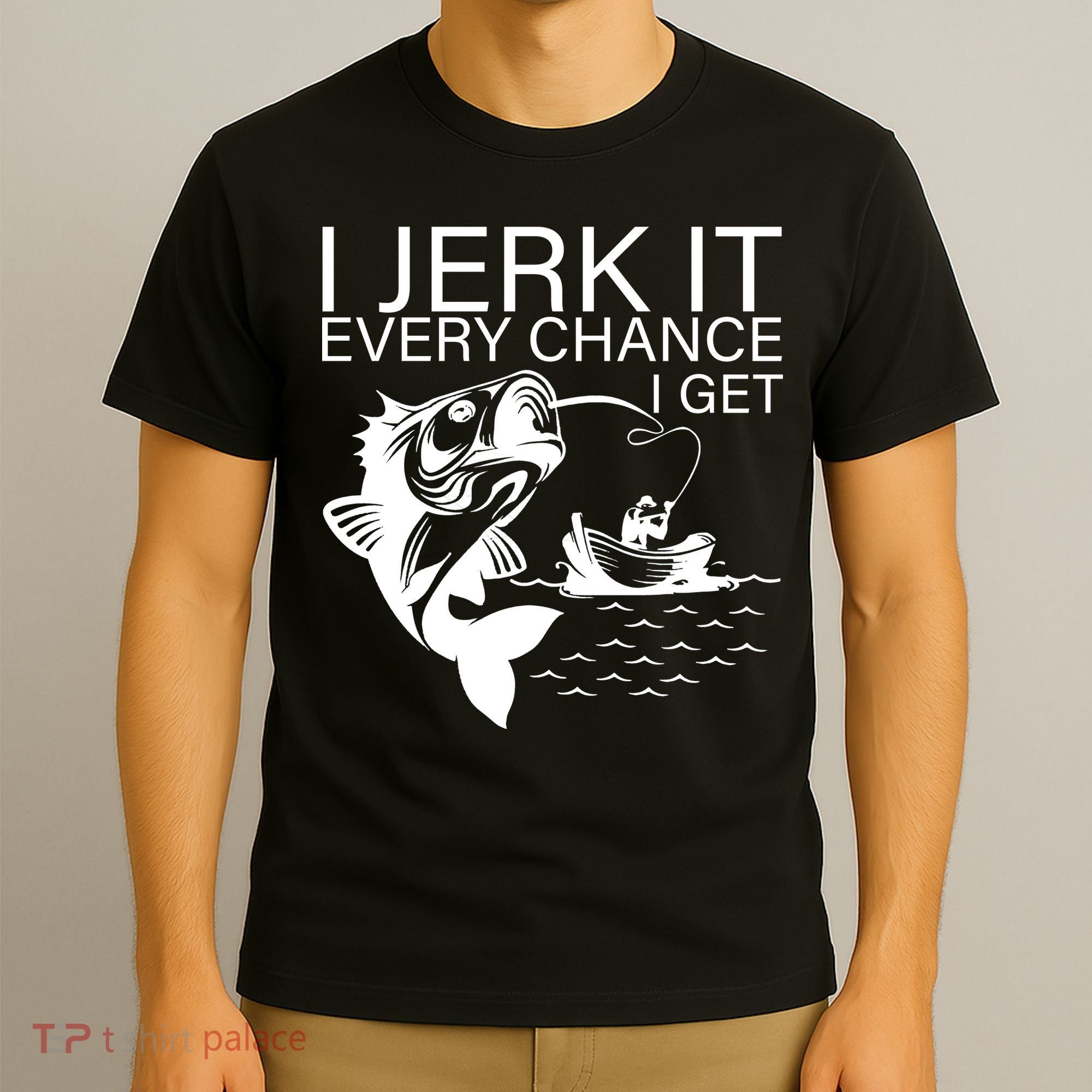 I Jerk It Every Chance I Get Funny Fishing T-Shirt