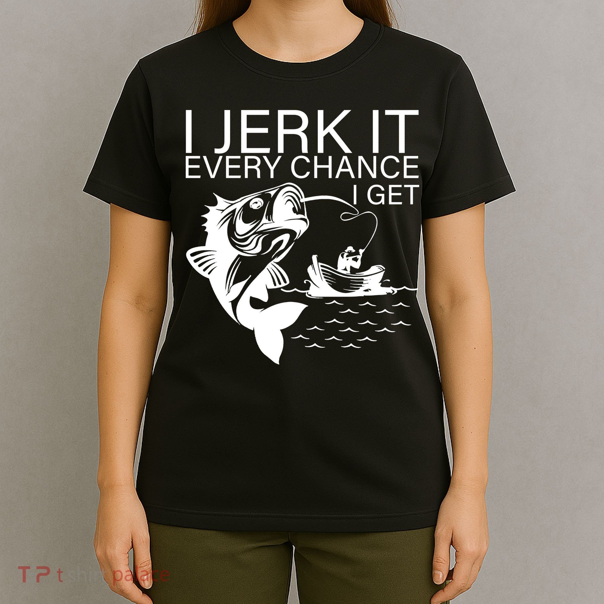 I Jerk It Every Chance I Get Funny Fishing T-Shirt