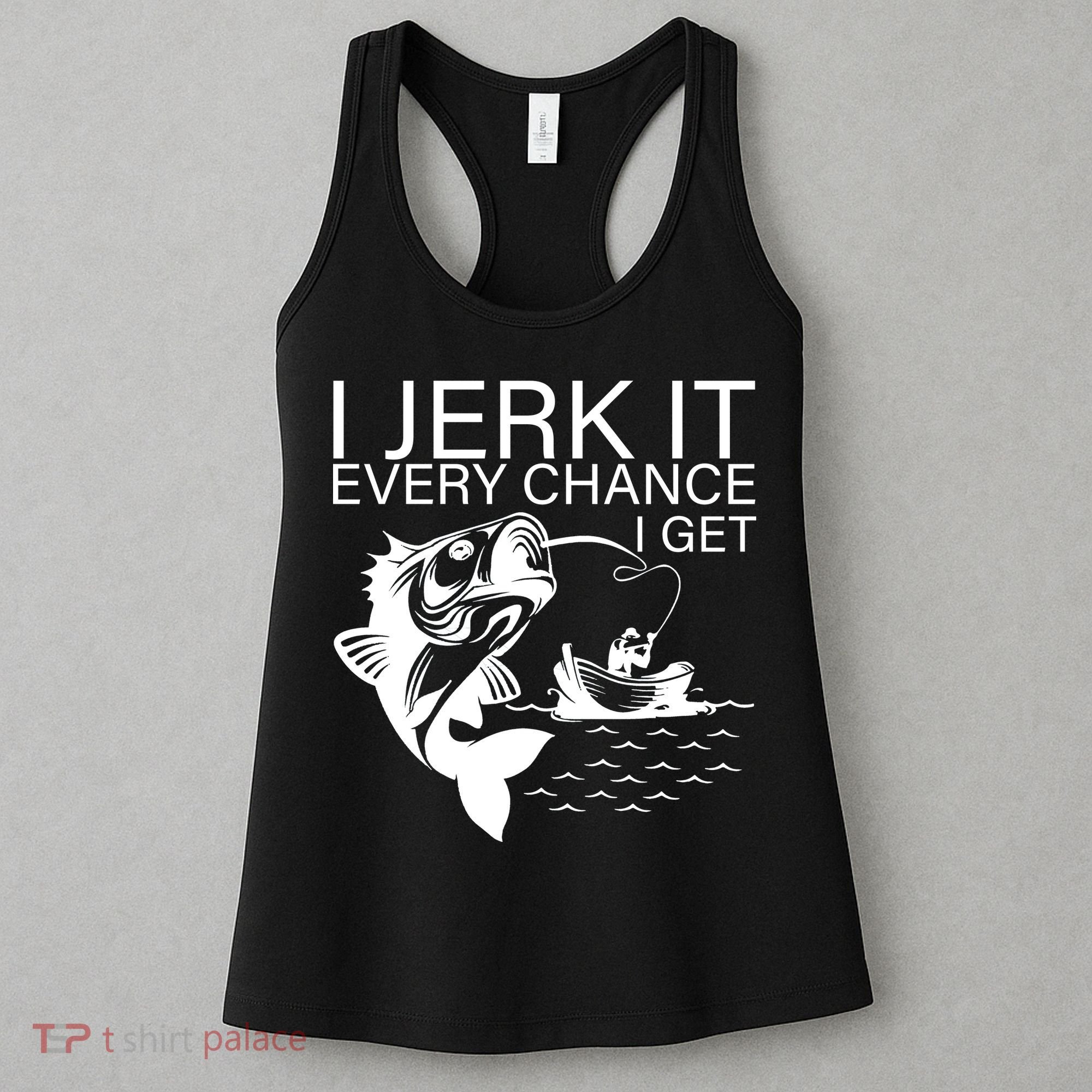 I Jerk It Every Chance I Get Funny Fishing Women's Tank Top