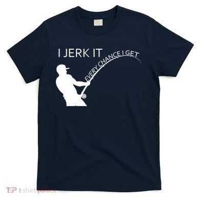 I Jerk It Funny Fishing Pole T-Shirt