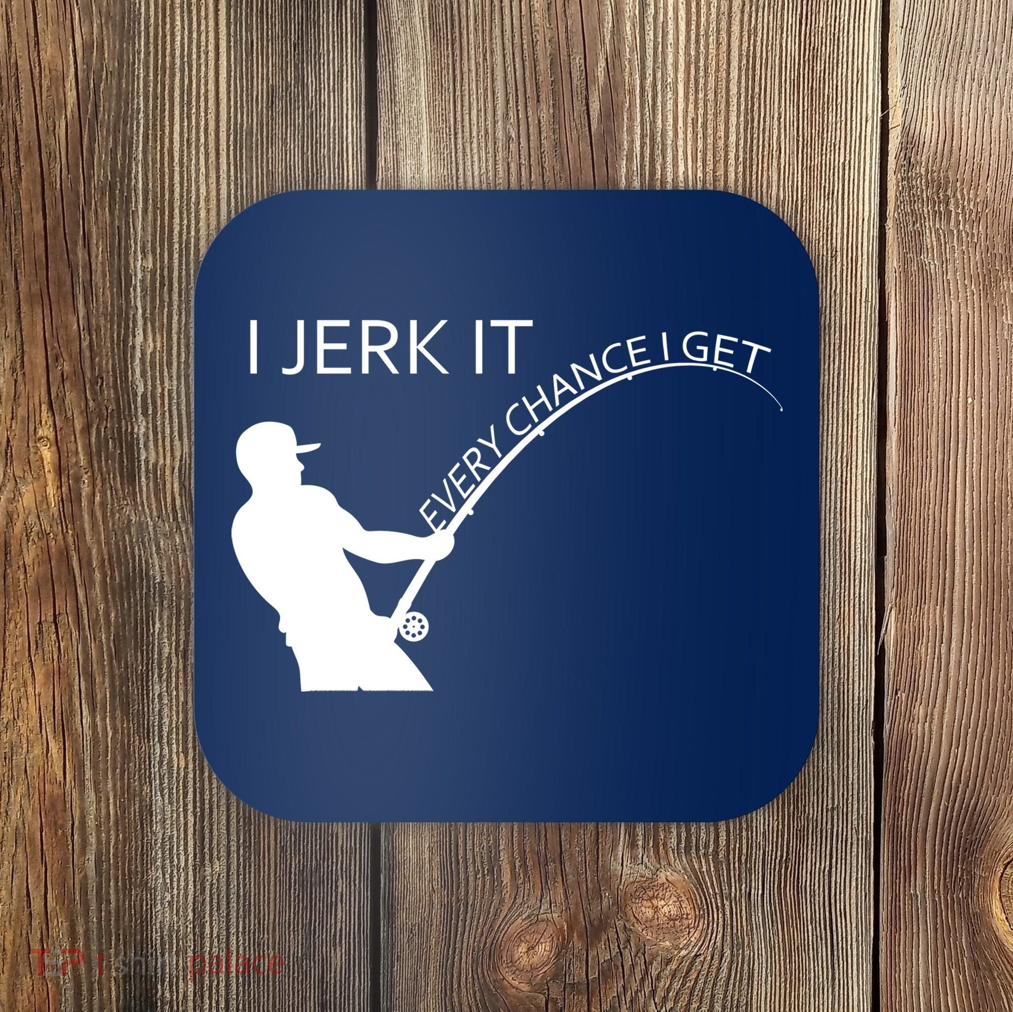 I Jerk It Funny Fishing Pole Coaster