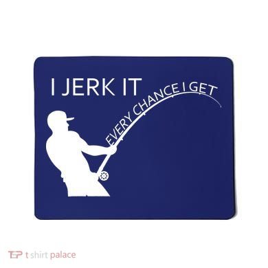 I Jerk It Funny Fishing Pole Mousepad