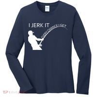 I Jerk It Funny Fishing Pole Women's Long Sleeve Shirt thumb 0