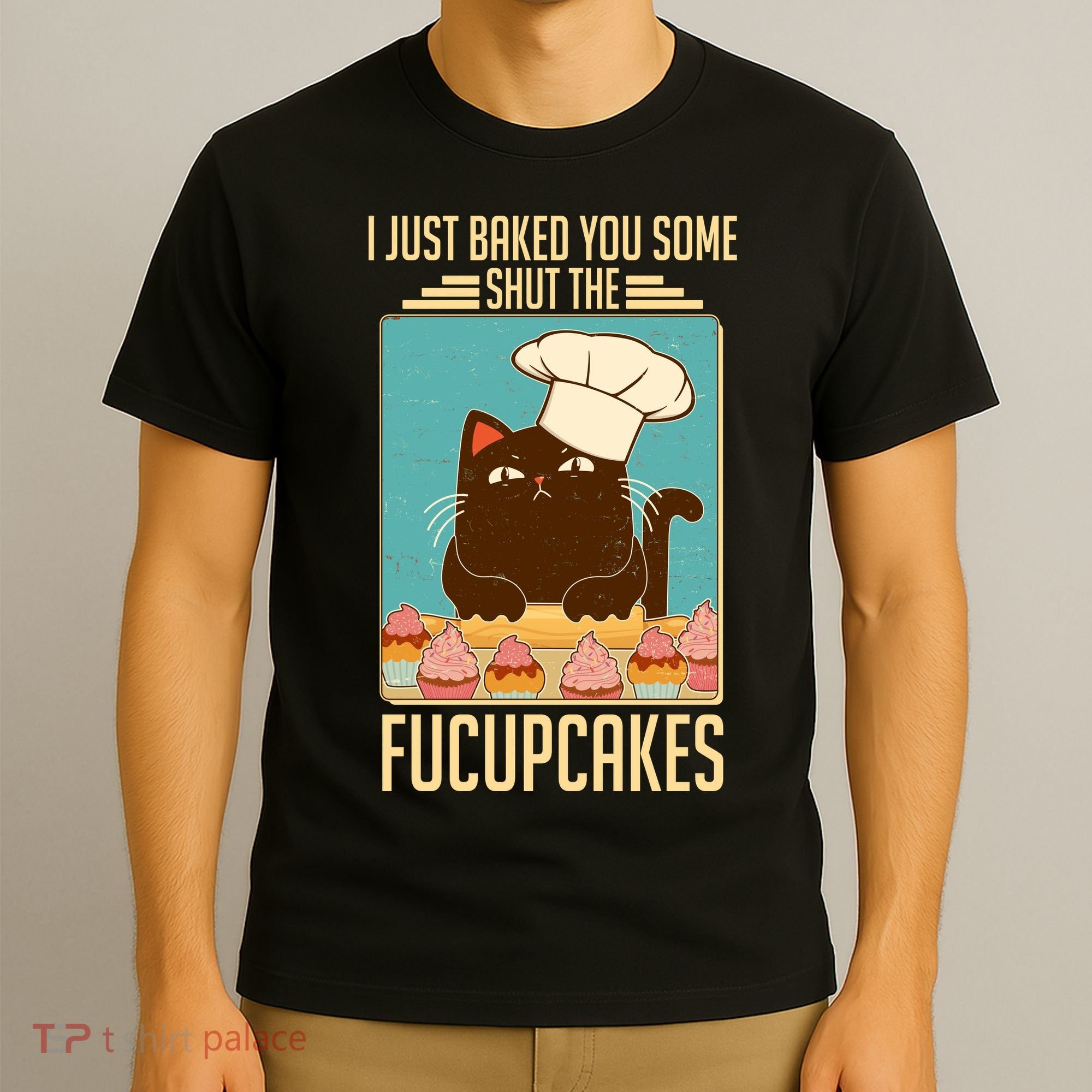 I Just Baked You Some Shut The Fucupcakes Cat T-Shirt