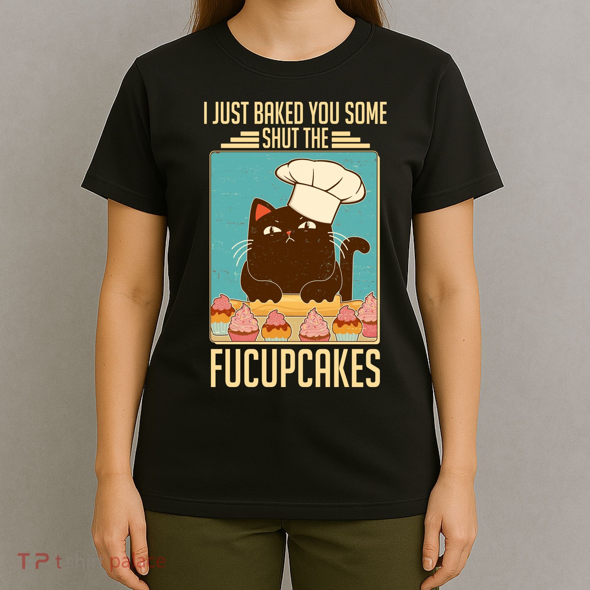 I Just Baked You Some Shut The Fucupcakes Cat T-Shirt